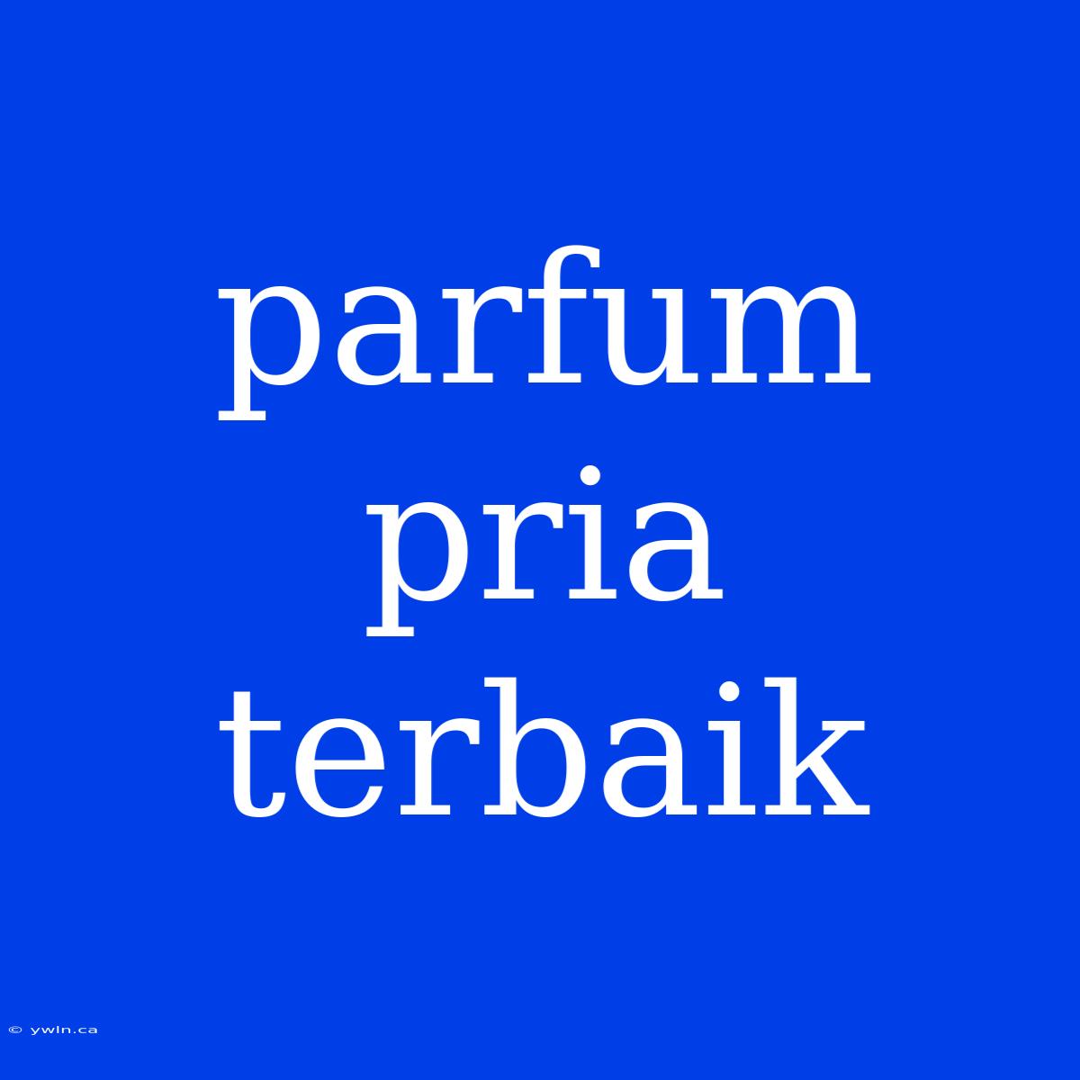 Parfum Pria Terbaik