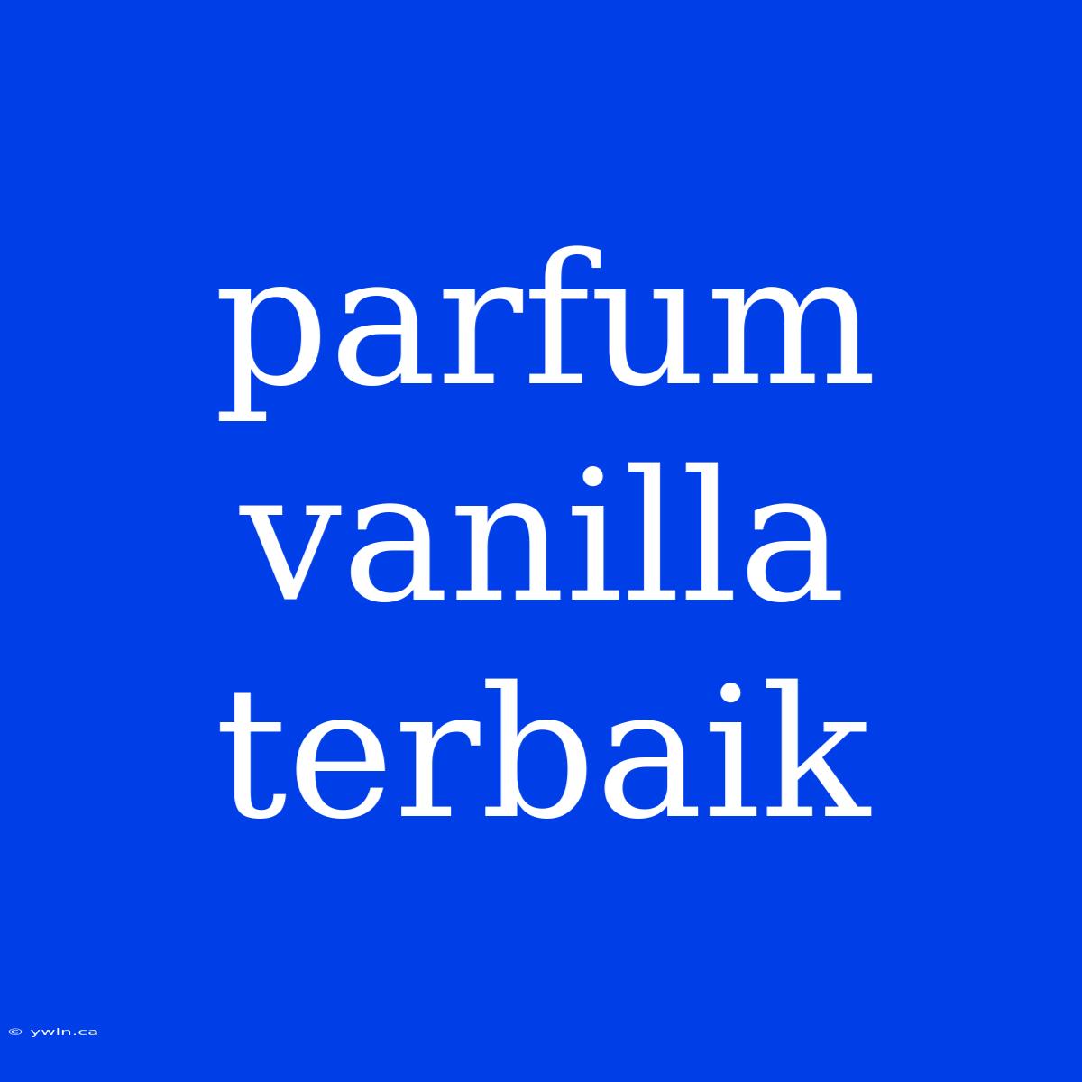 Parfum Vanilla Terbaik