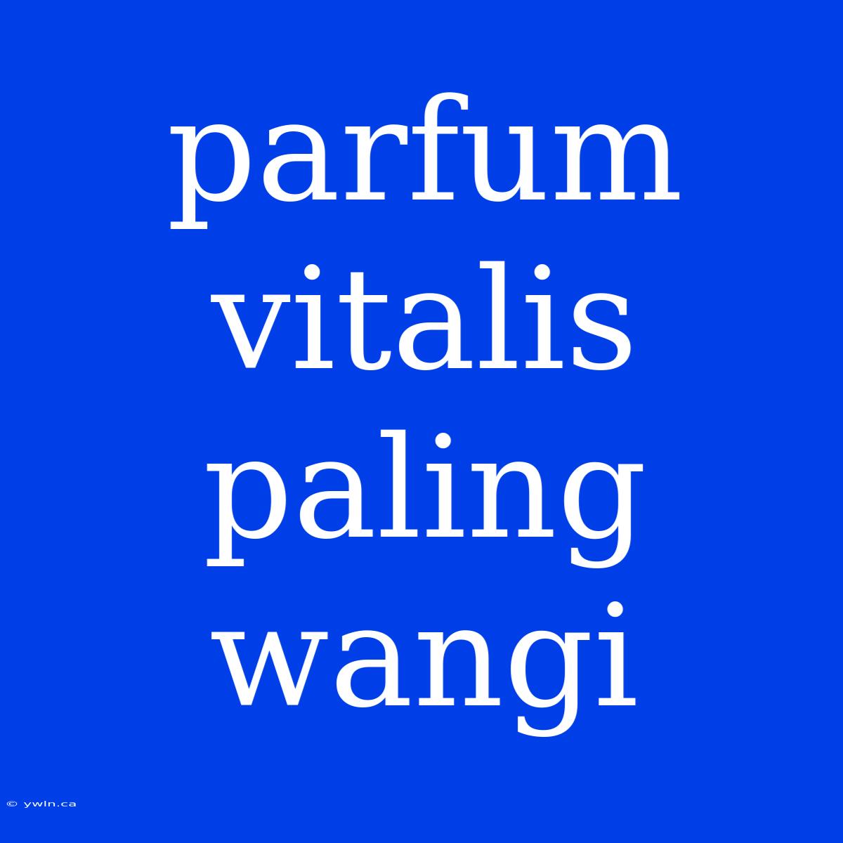 Parfum Vitalis Paling Wangi