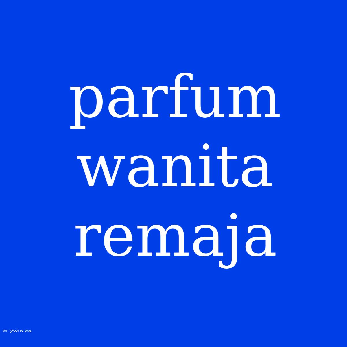 Parfum Wanita Remaja