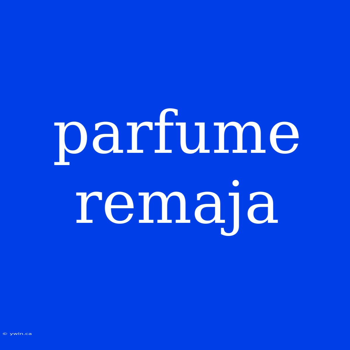 Parfume Remaja