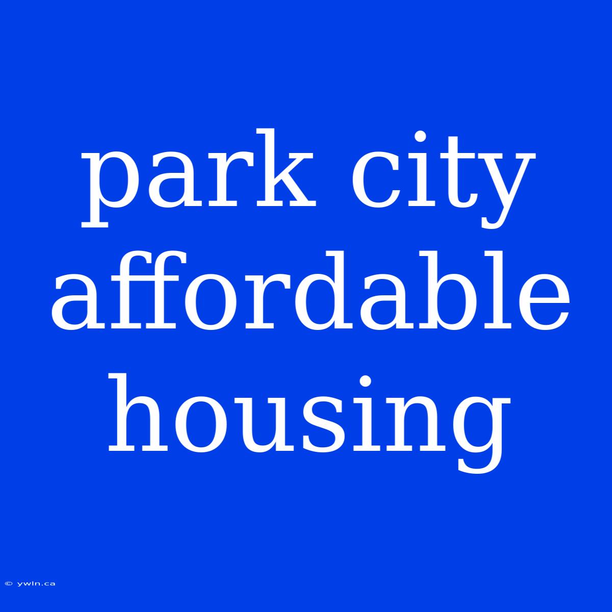 Park City Affordable Housing