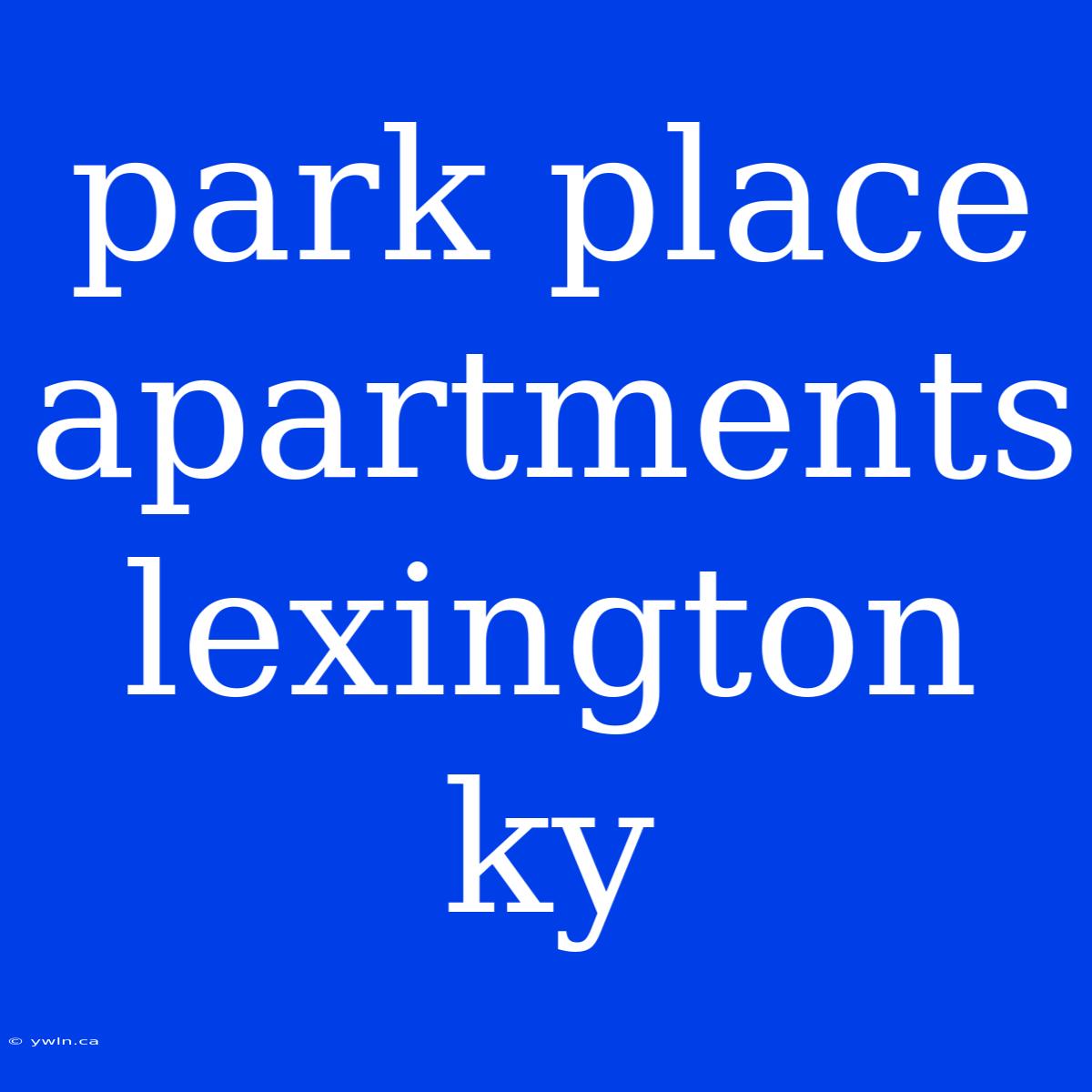 Park Place Apartments Lexington Ky