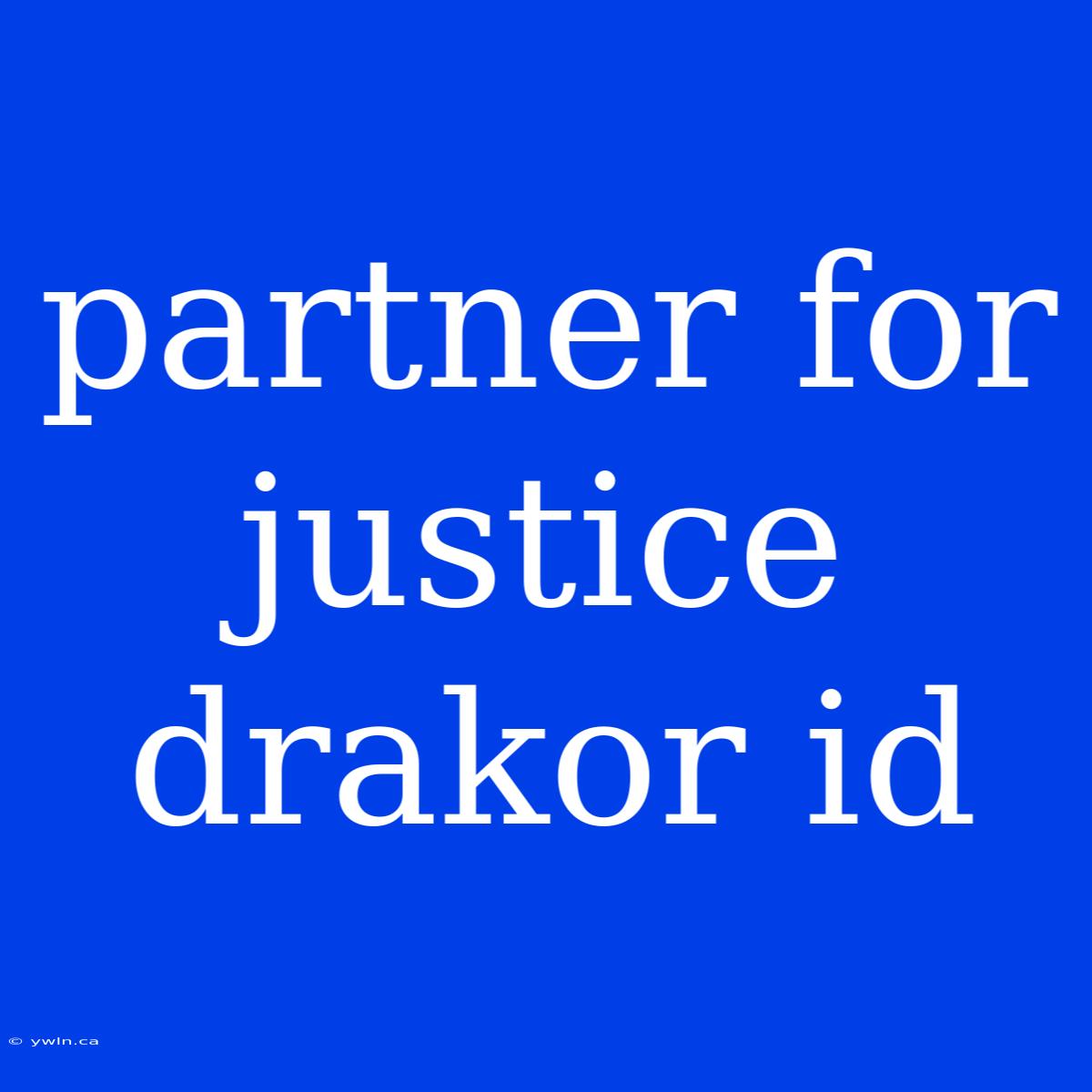 Partner For Justice Drakor Id