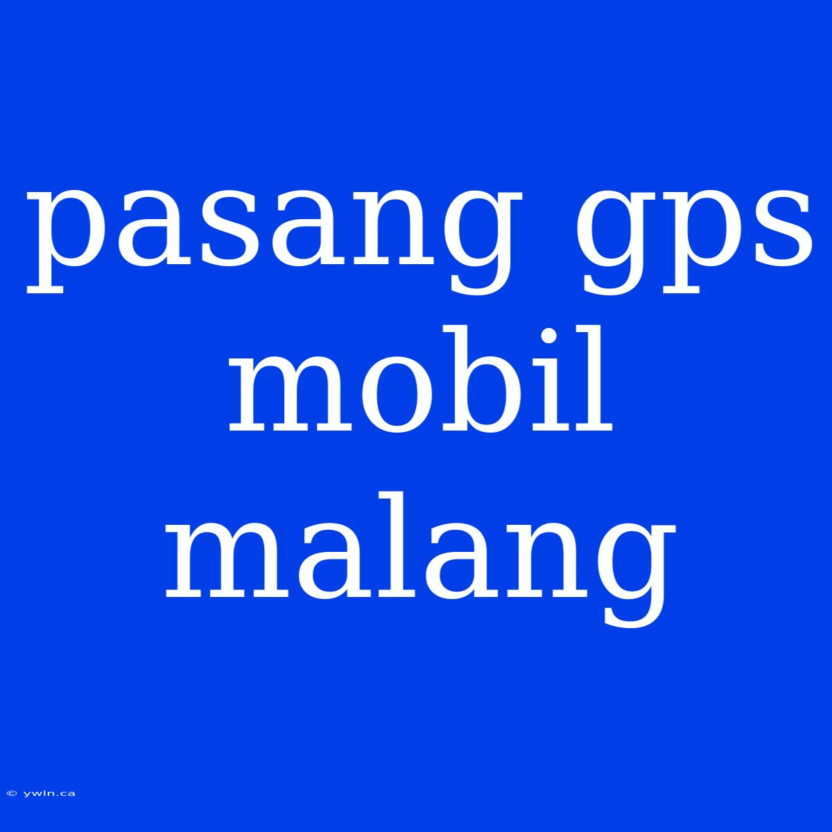 Pasang Gps Mobil Malang