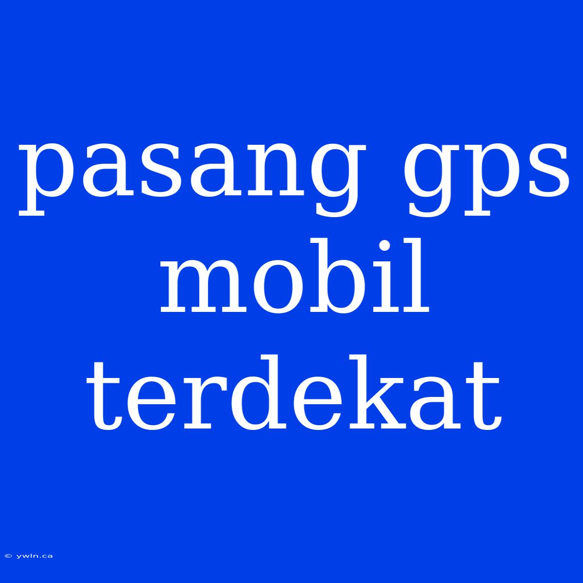 Pasang Gps Mobil Terdekat