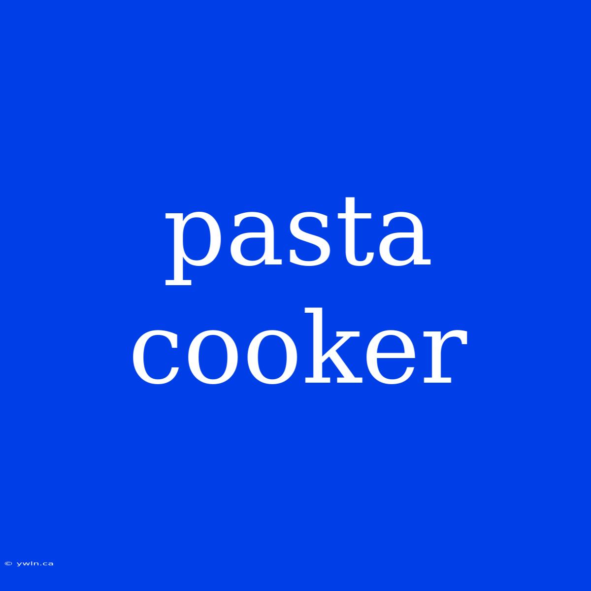 Pasta Cooker