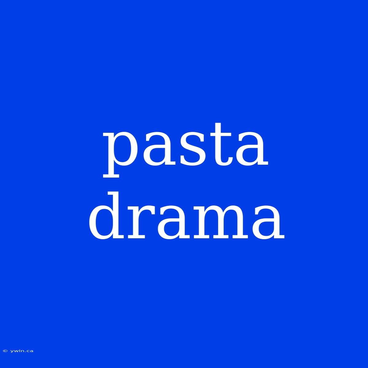 Pasta Drama