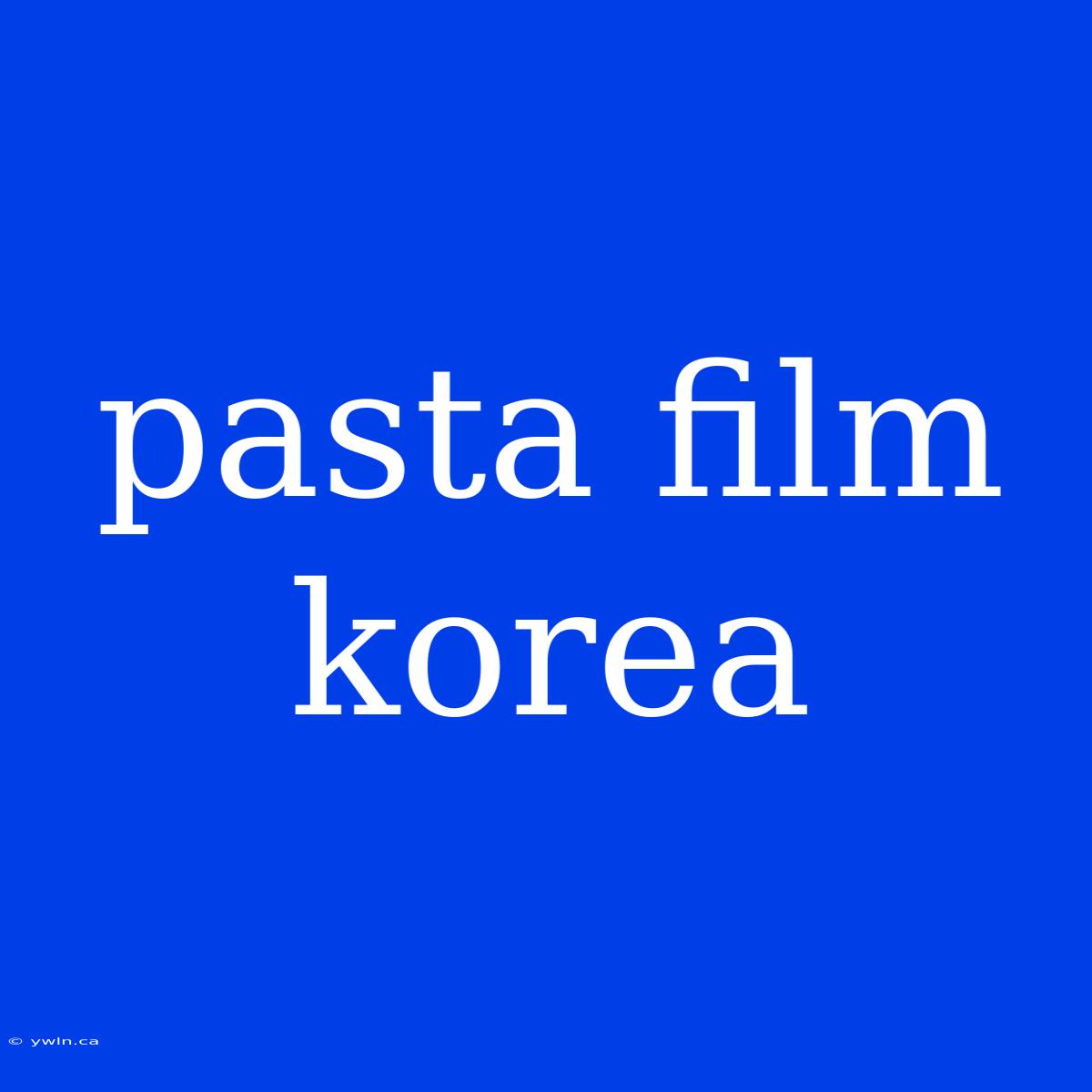 Pasta Film Korea