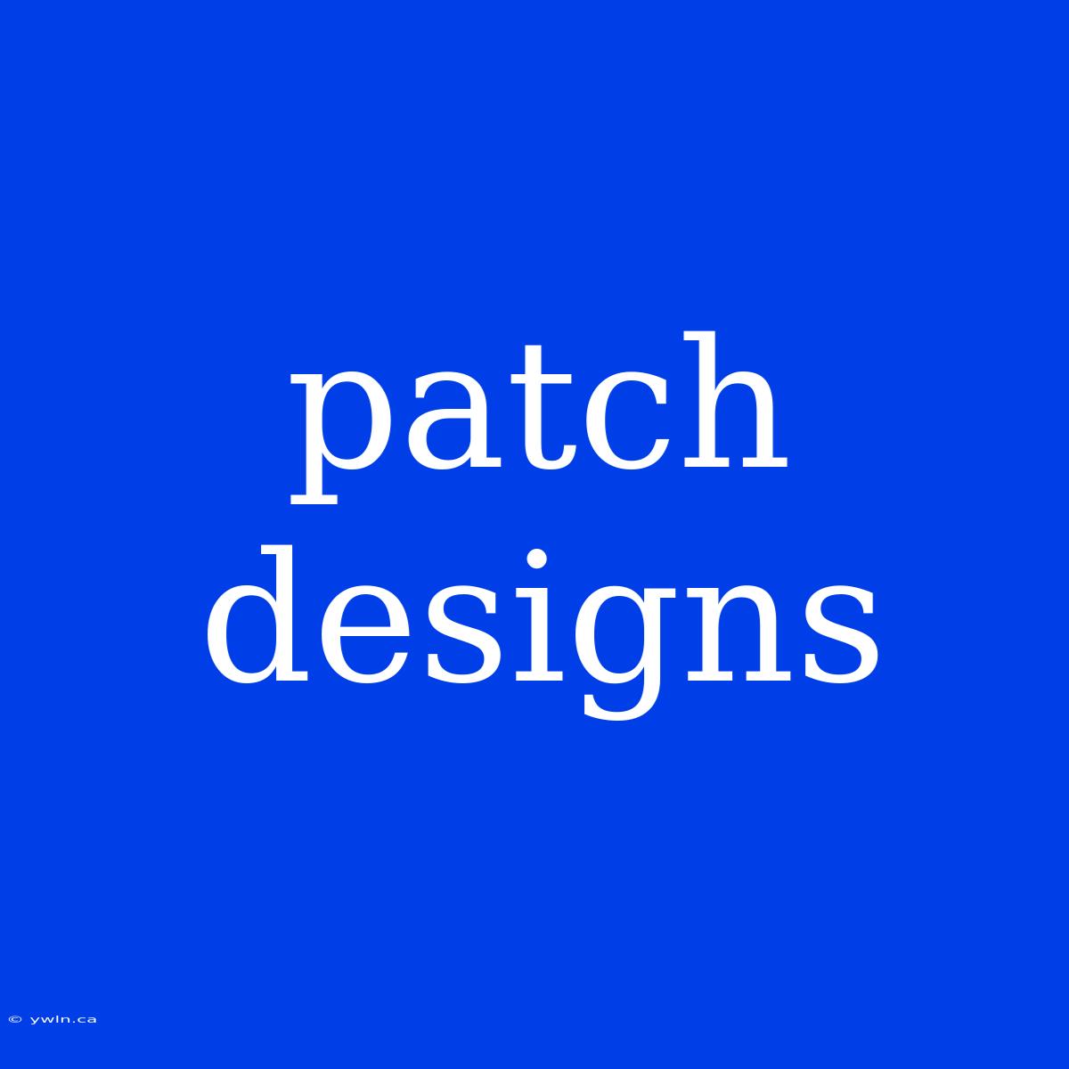 Patch Designs