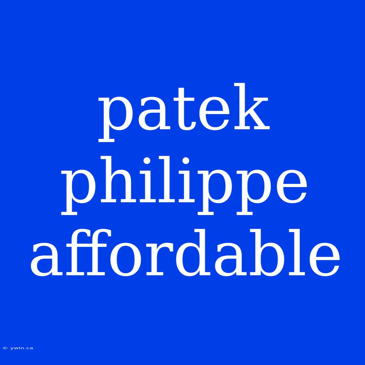 Patek Philippe Affordable