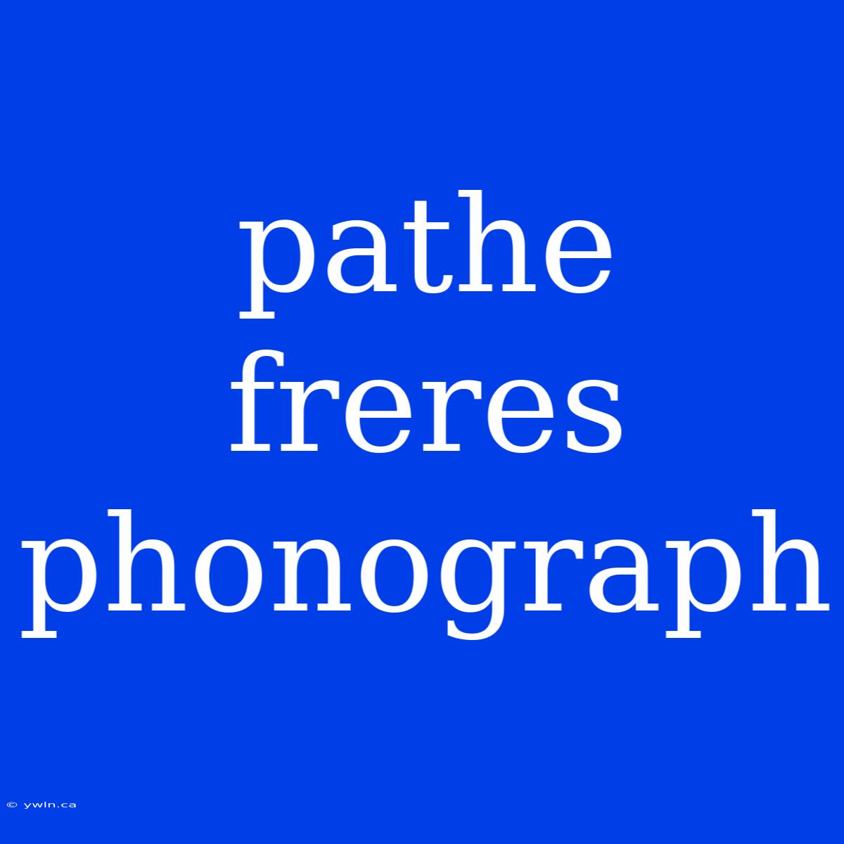 Pathe Freres Phonograph