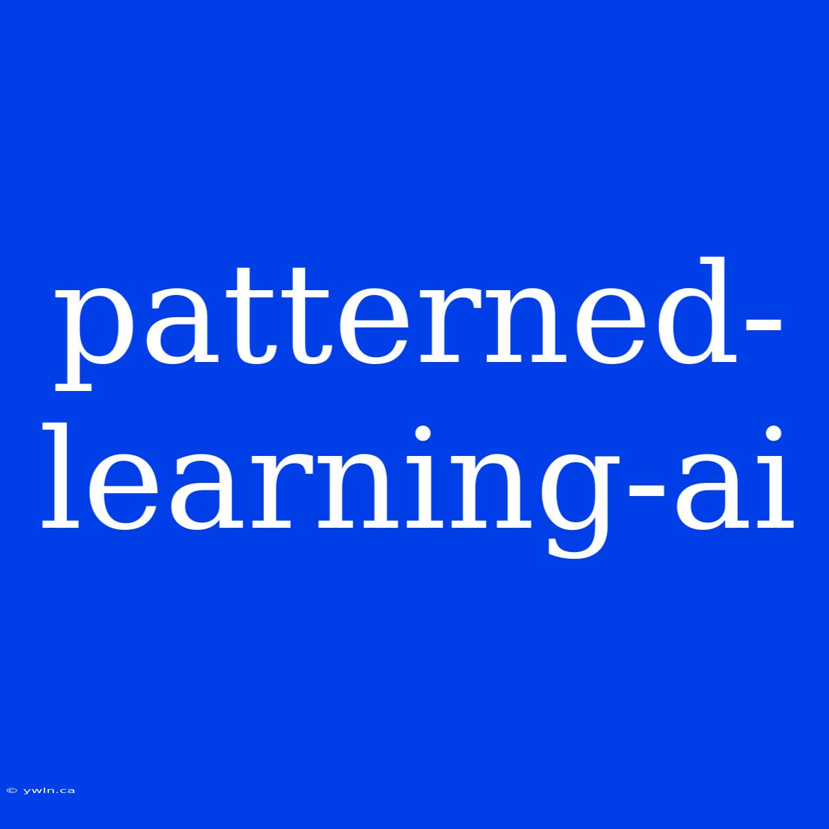 Patterned-learning-ai