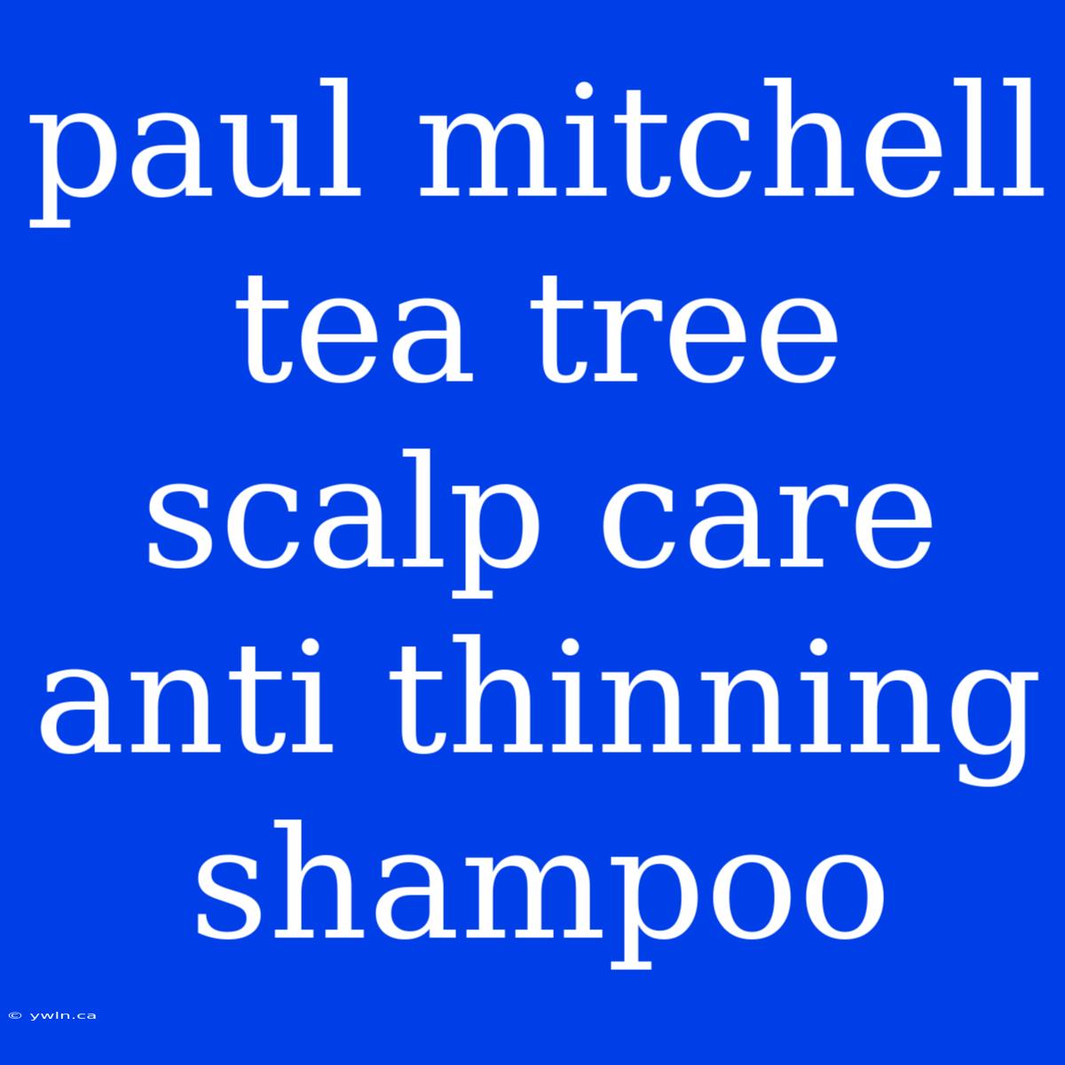 Paul Mitchell Tea Tree Scalp Care Anti Thinning Shampoo