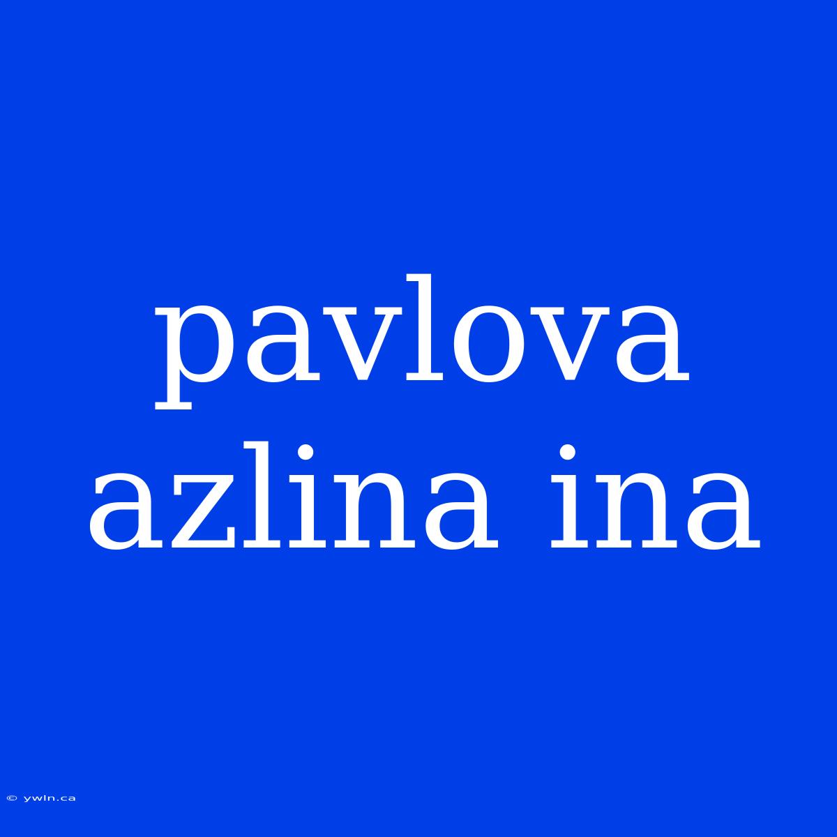 Pavlova Azlina Ina