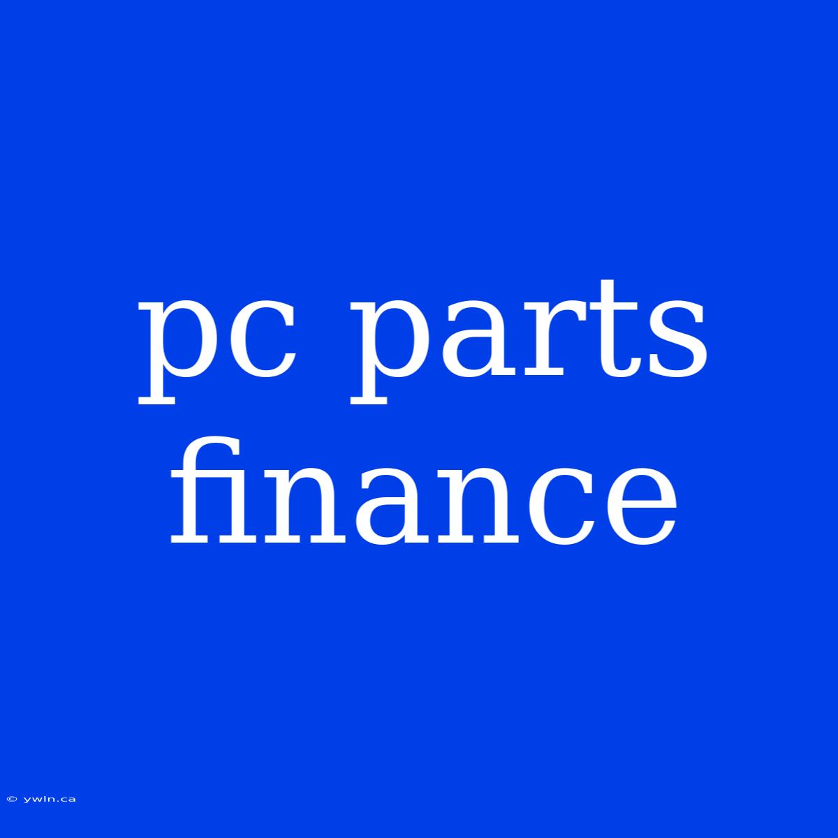 Pc Parts Finance