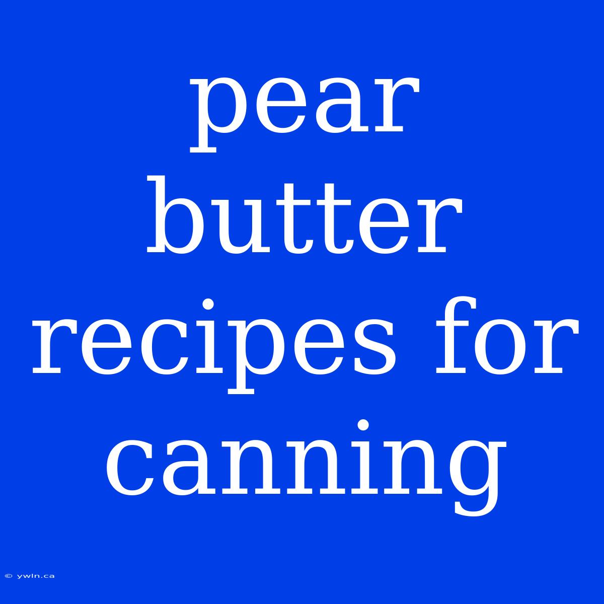 Pear Butter Recipes For Canning