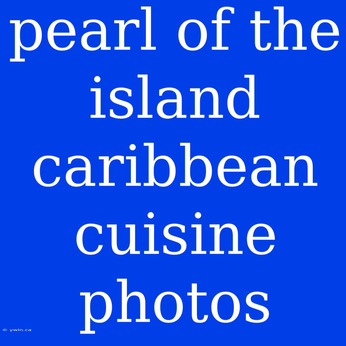 Pearl Of The Island Caribbean Cuisine Photos