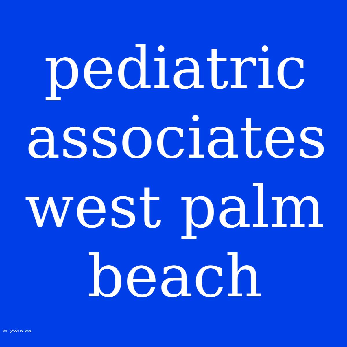 Pediatric Associates West Palm Beach