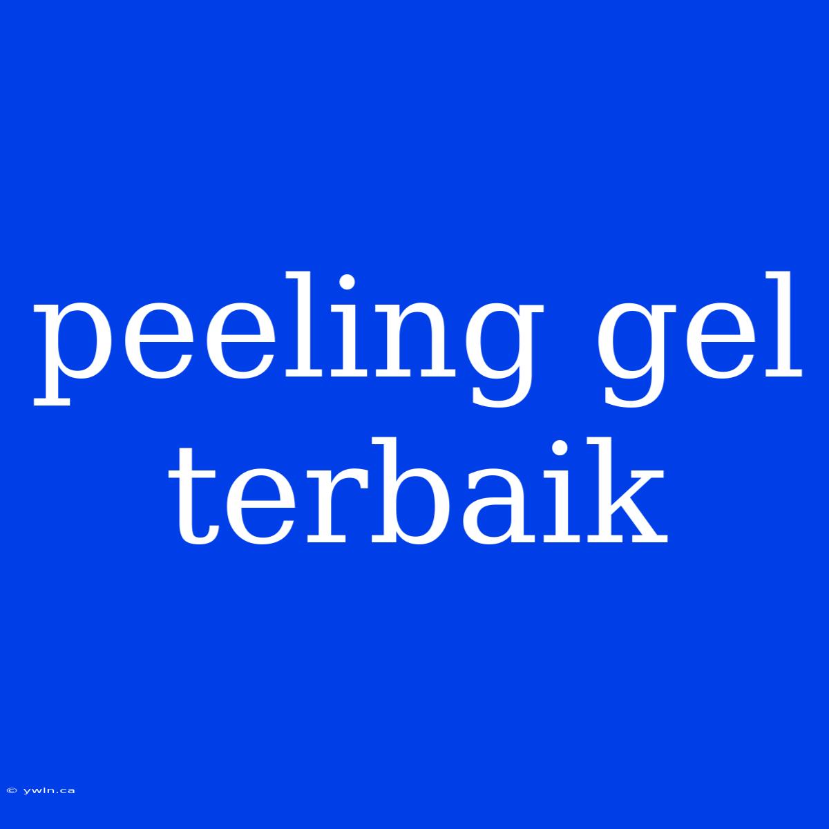 Peeling Gel Terbaik