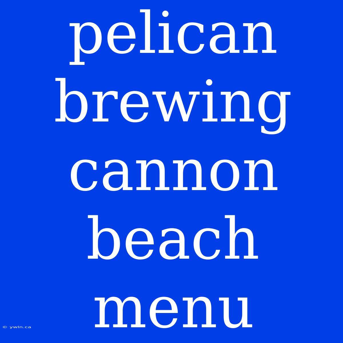 Pelican Brewing Cannon Beach Menu