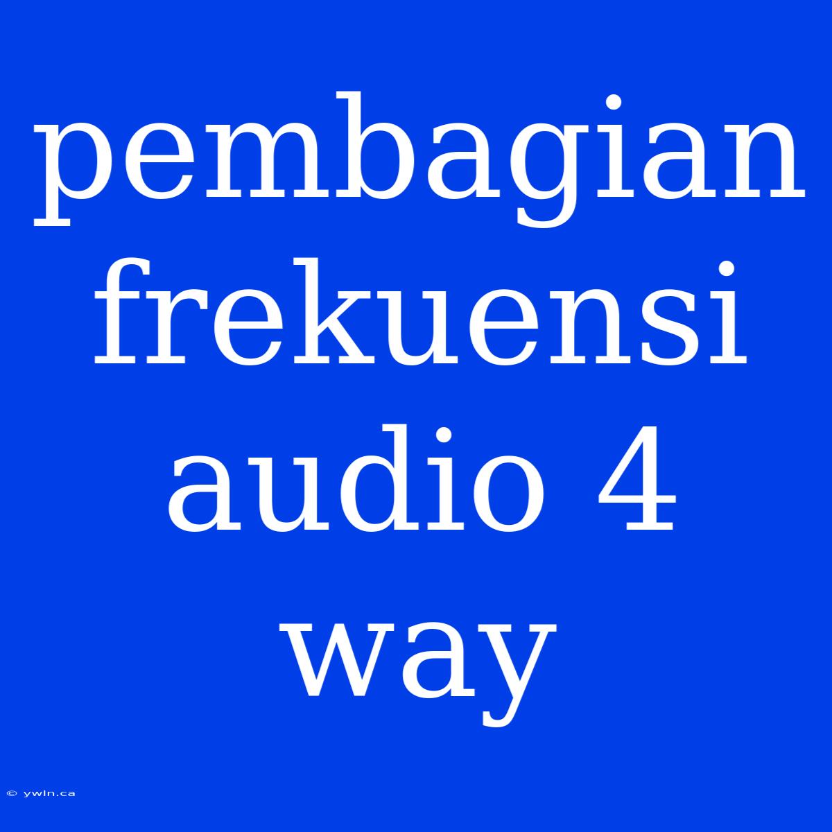 Pembagian Frekuensi Audio 4 Way