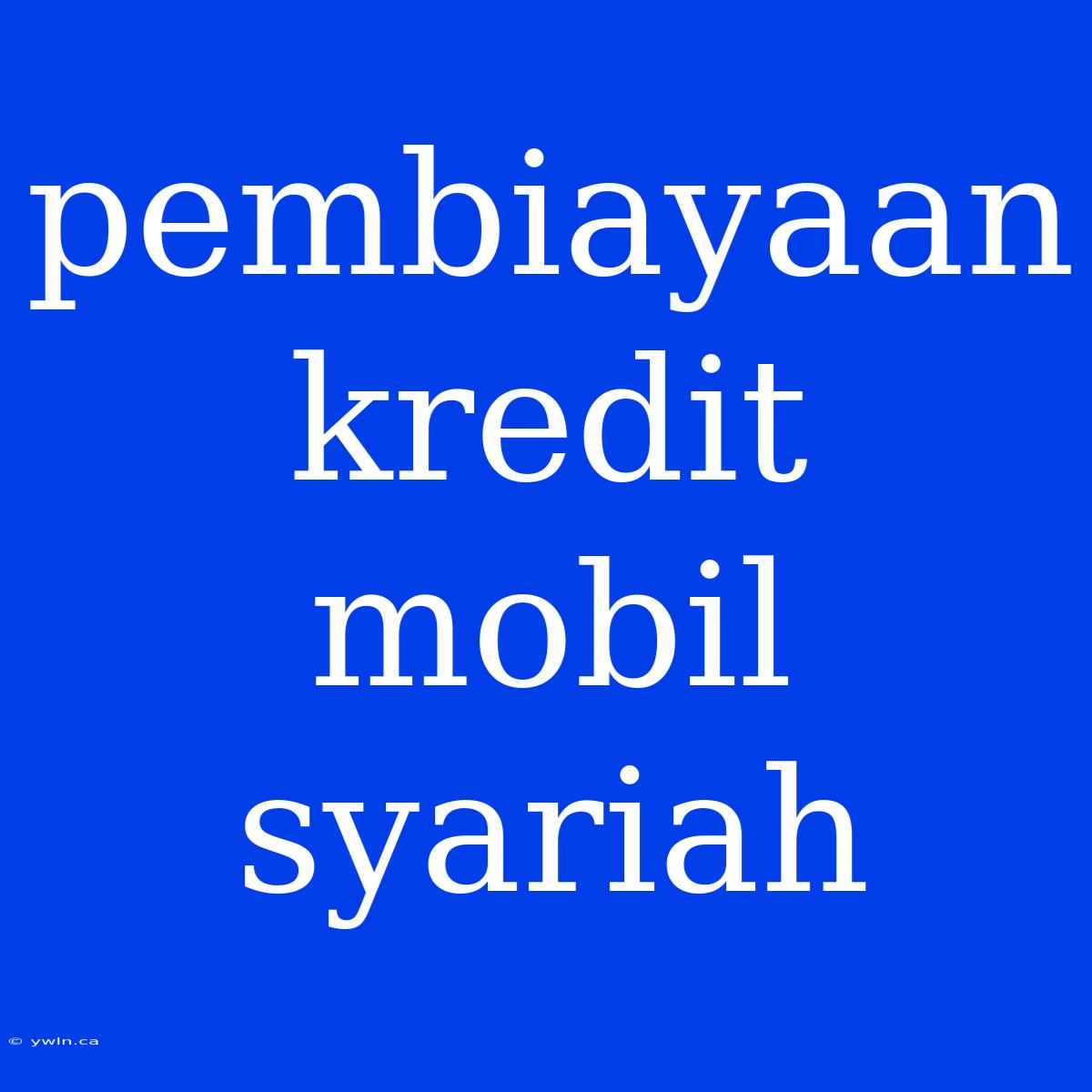 Pembiayaan Kredit Mobil Syariah