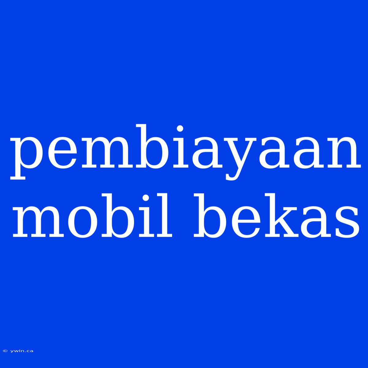 Pembiayaan Mobil Bekas