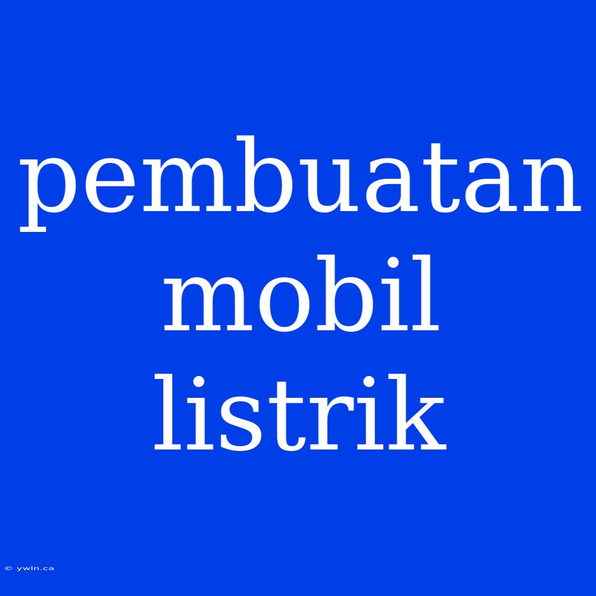 Pembuatan Mobil Listrik