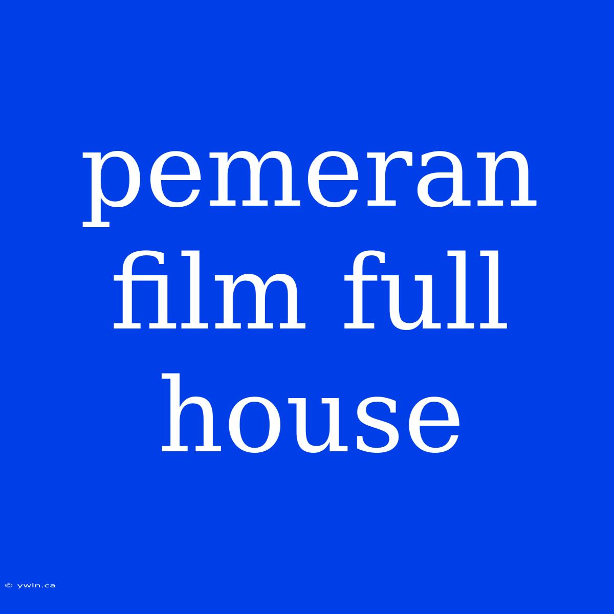 Pemeran Film Full House