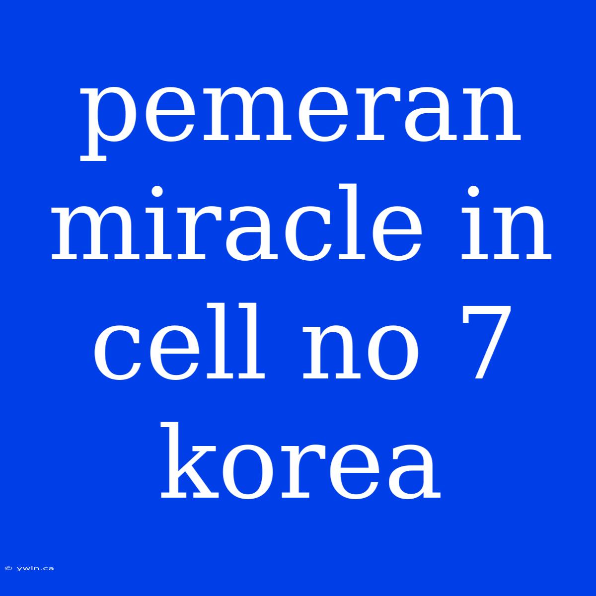 Pemeran Miracle In Cell No 7 Korea