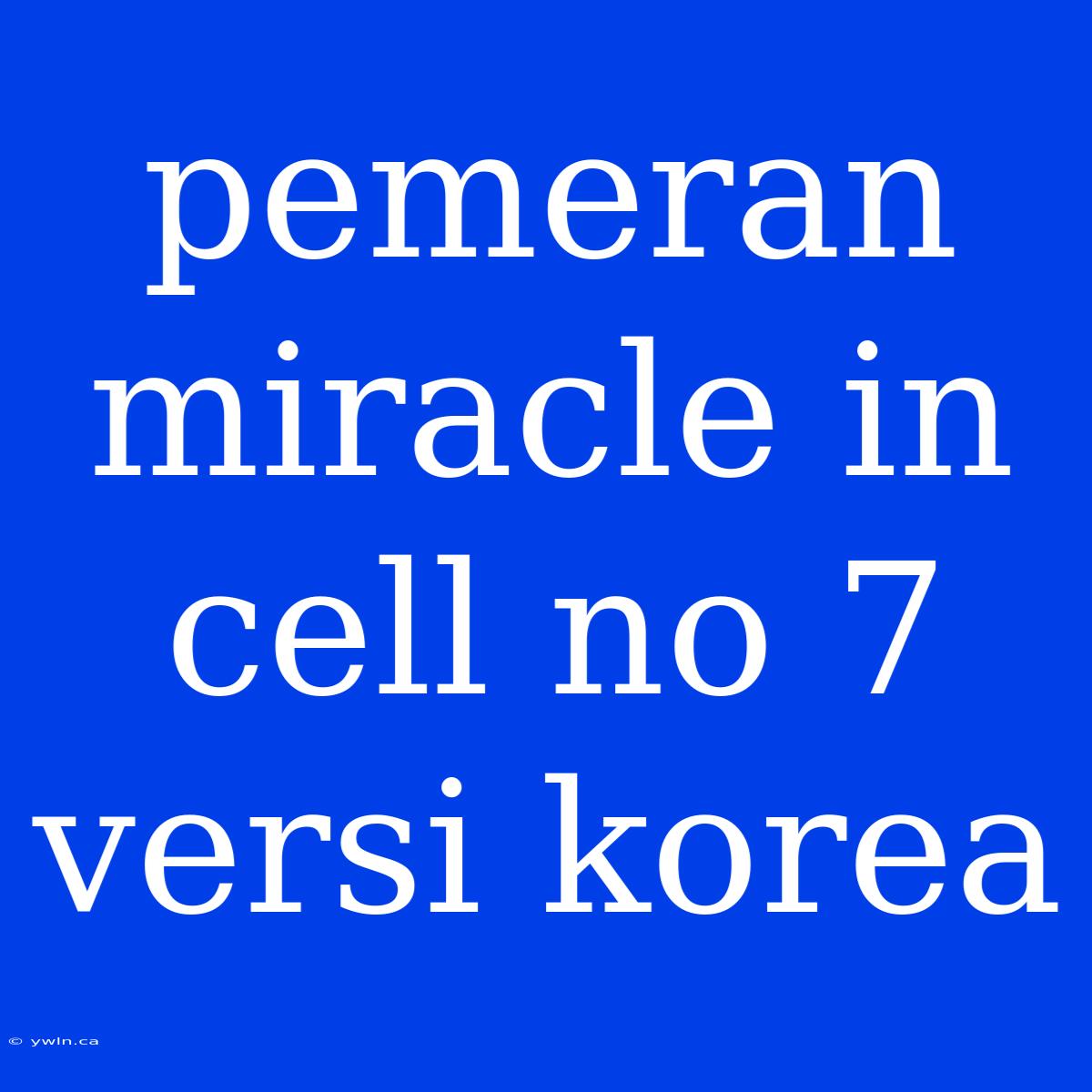 Pemeran Miracle In Cell No 7 Versi Korea