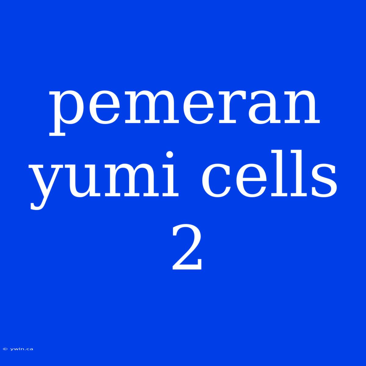 Pemeran Yumi Cells 2