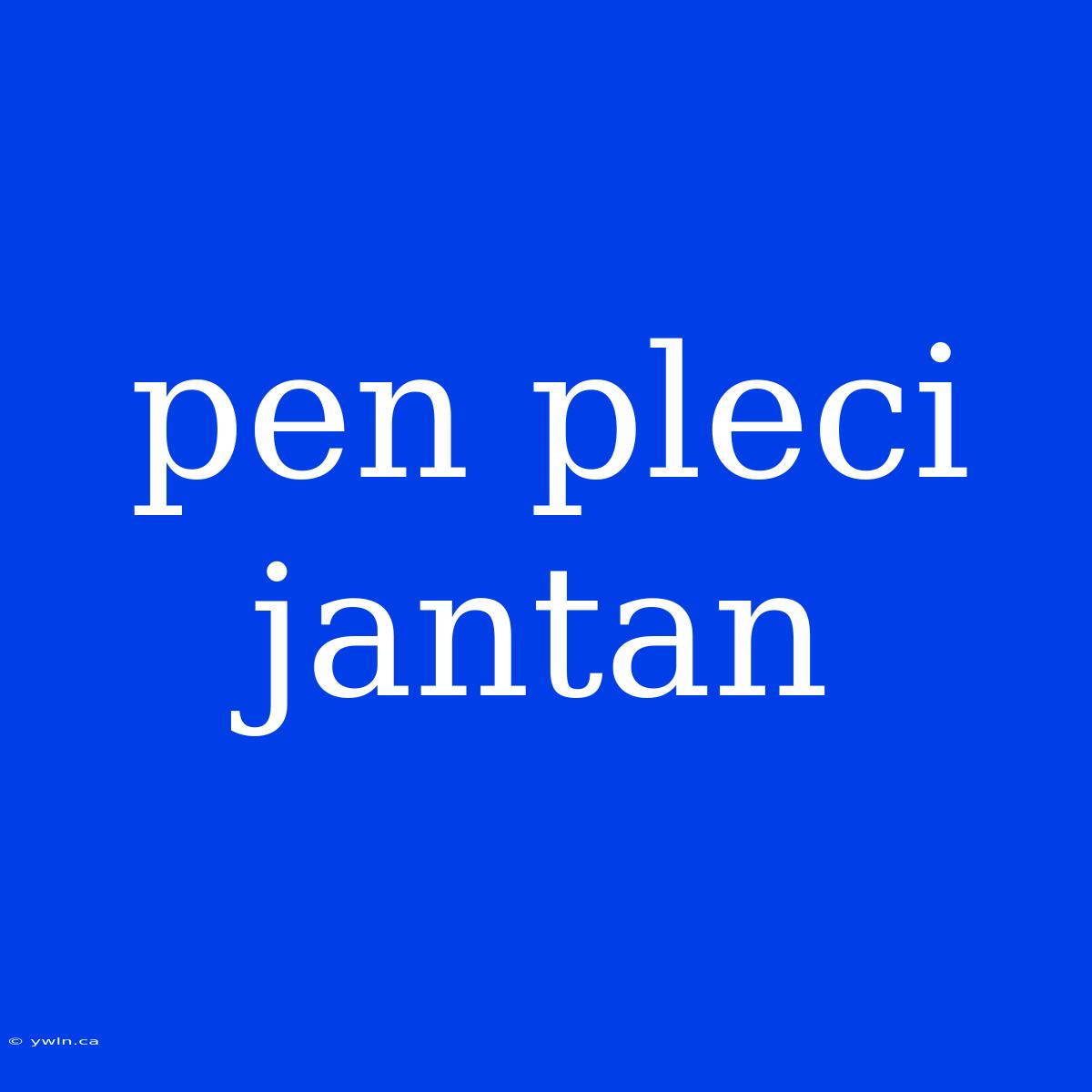 Pen Pleci Jantan