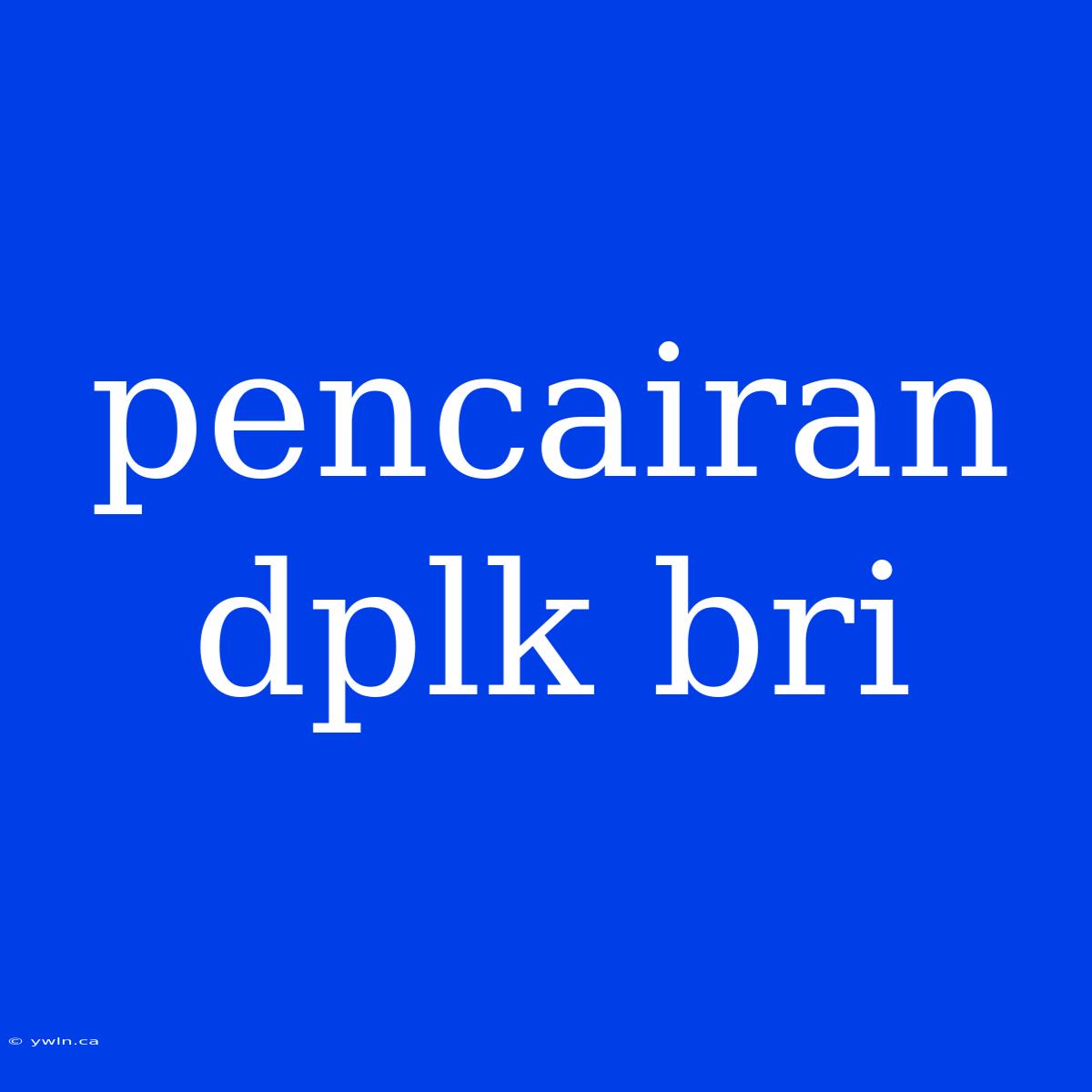 Pencairan Dplk Bri