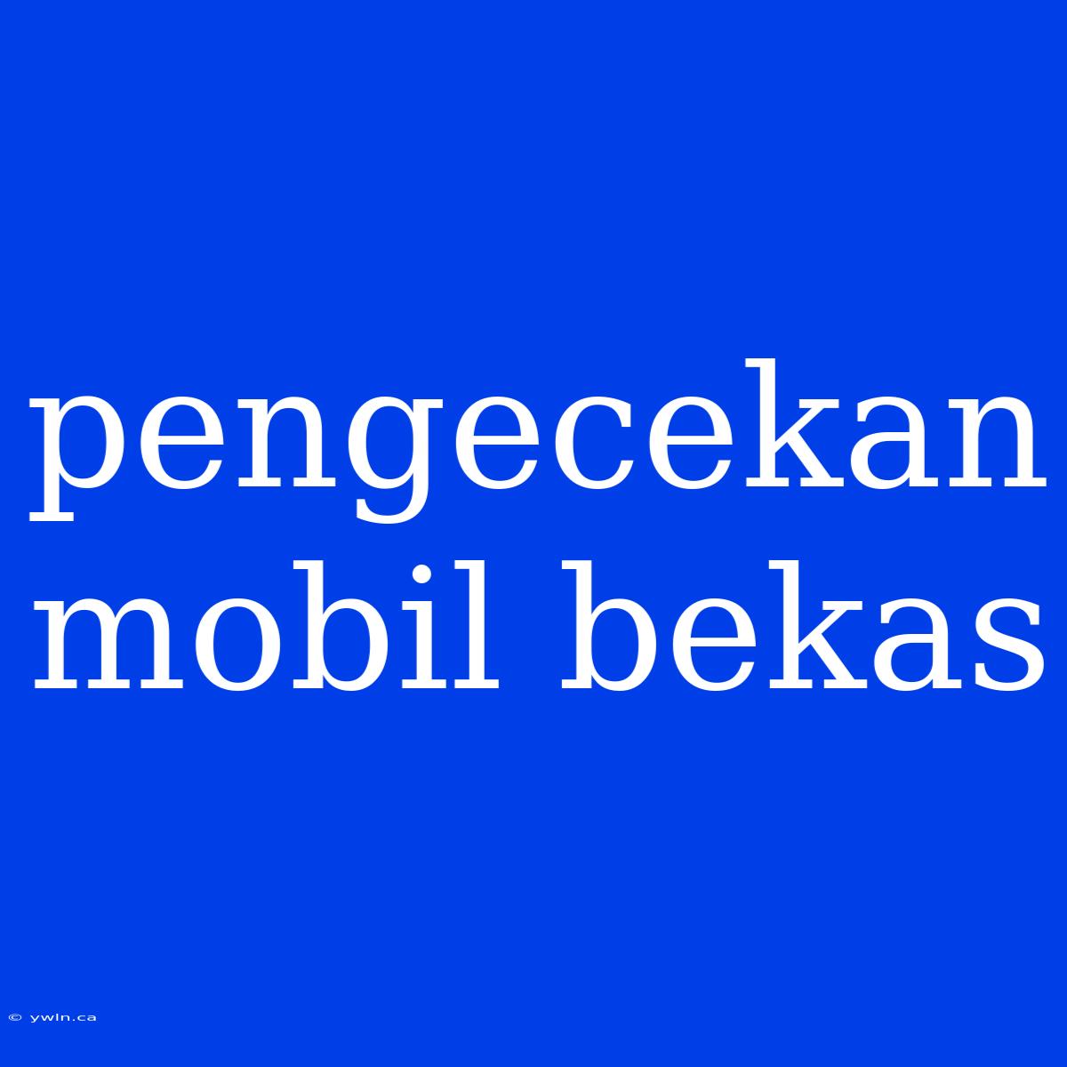 Pengecekan Mobil Bekas