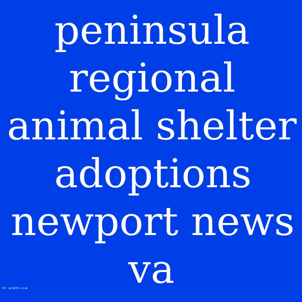 Peninsula Regional Animal Shelter Adoptions Newport News Va