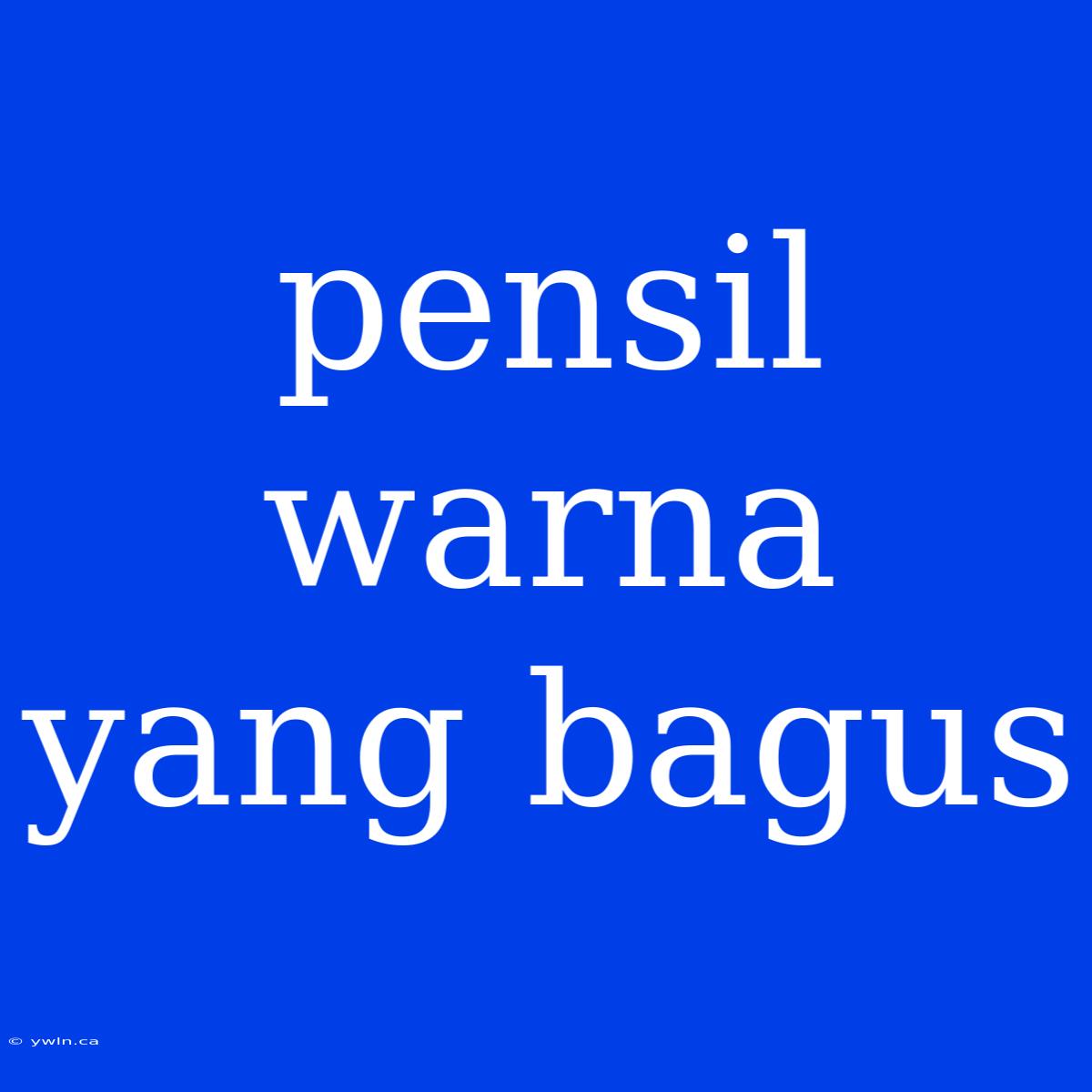 Pensil Warna Yang Bagus