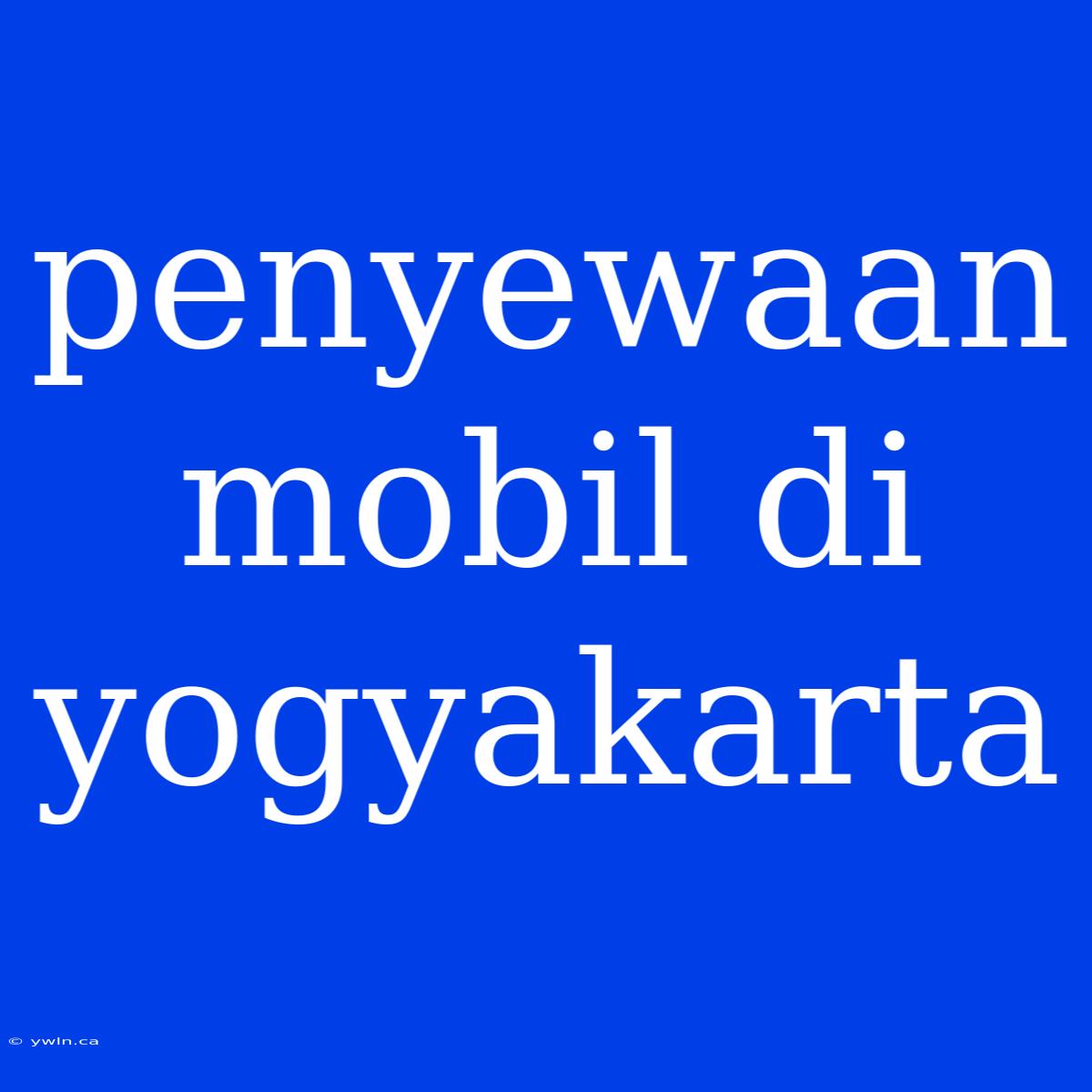 Penyewaan Mobil Di Yogyakarta