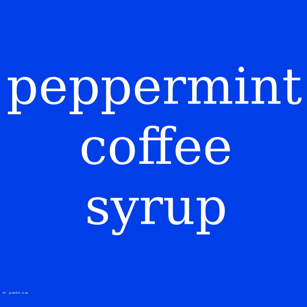 Peppermint Coffee Syrup