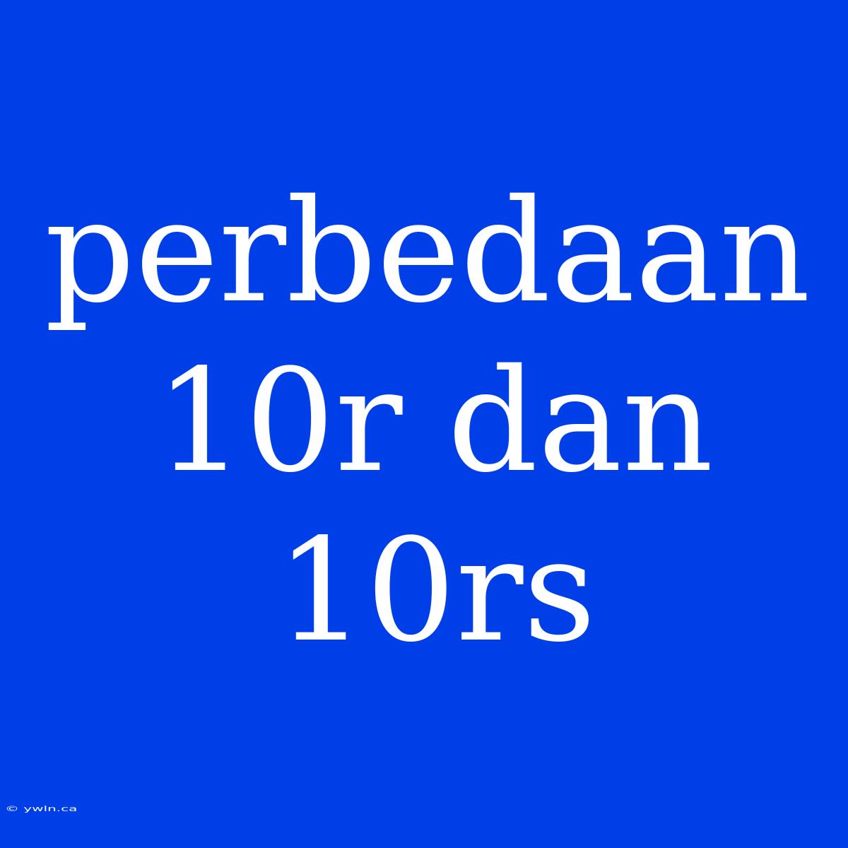 Perbedaan 10r Dan 10rs