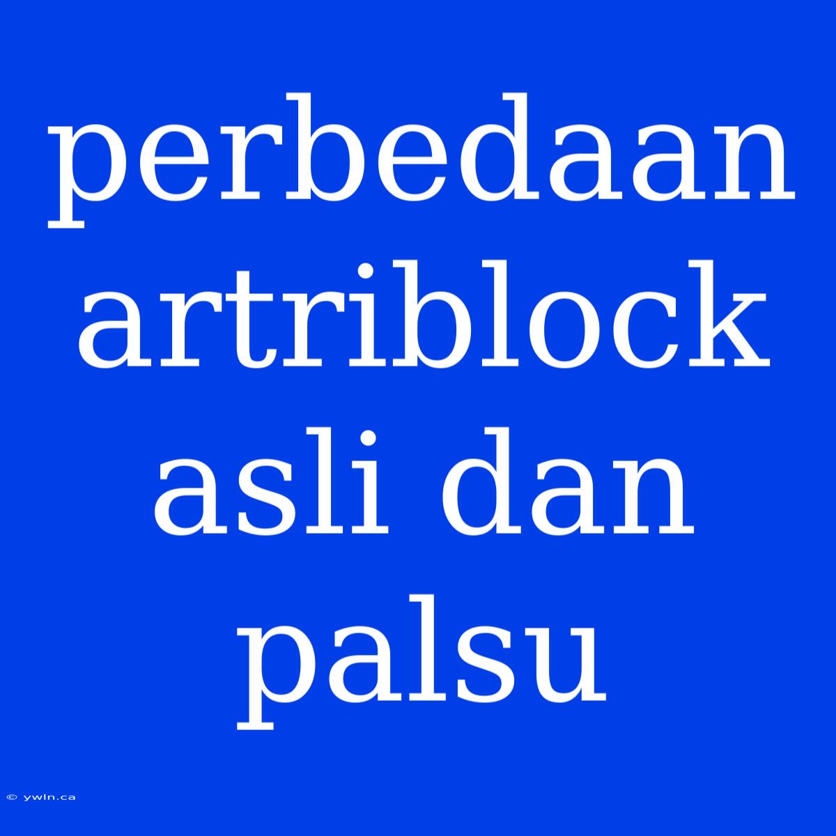 Perbedaan Artriblock Asli Dan Palsu