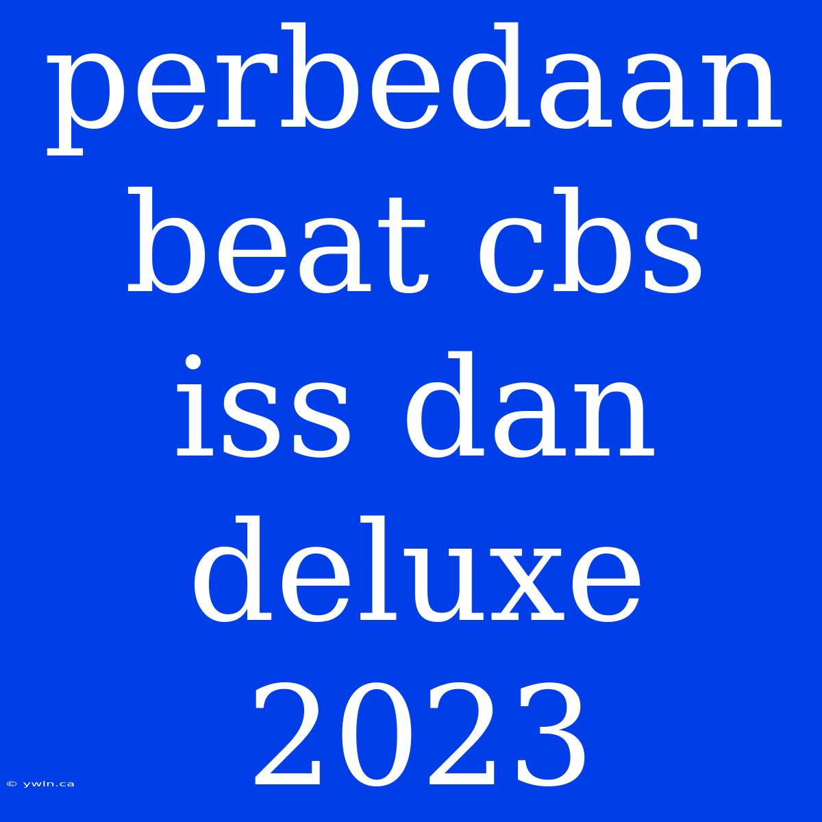 Perbedaan Beat Cbs Iss Dan Deluxe 2023