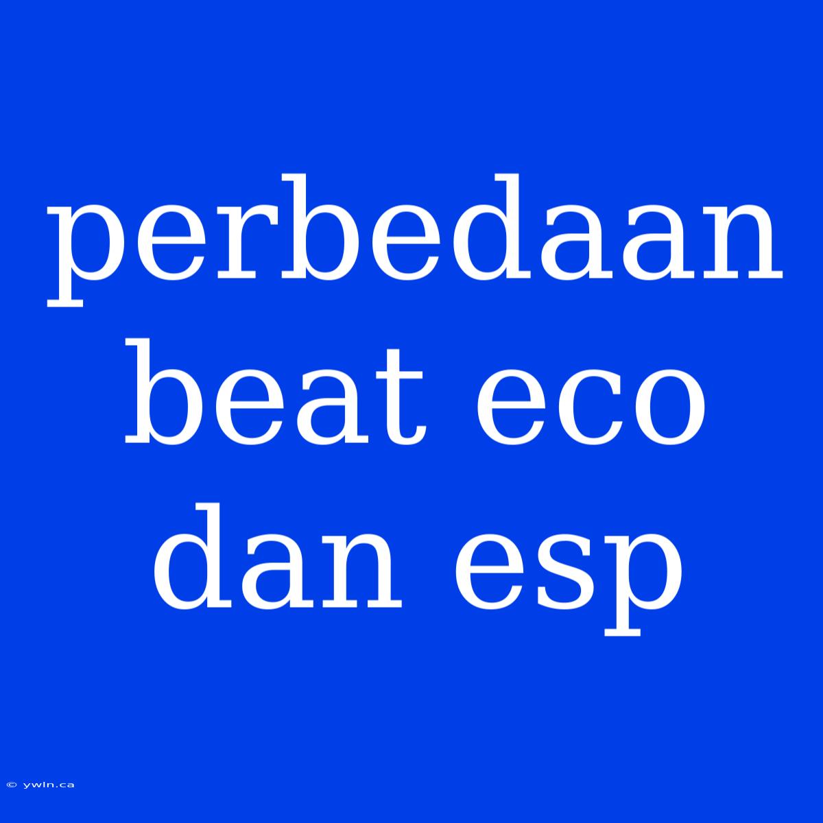 Perbedaan Beat Eco Dan Esp