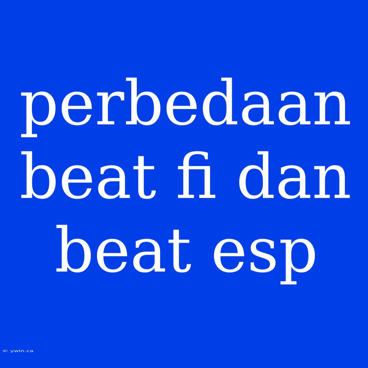 Perbedaan Beat Fi Dan Beat Esp