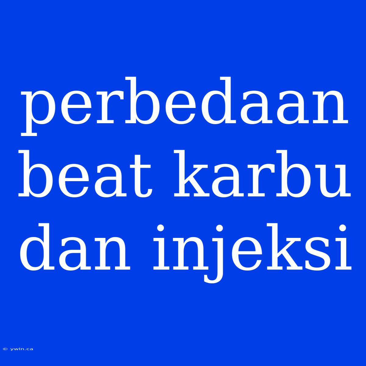 Perbedaan Beat Karbu Dan Injeksi