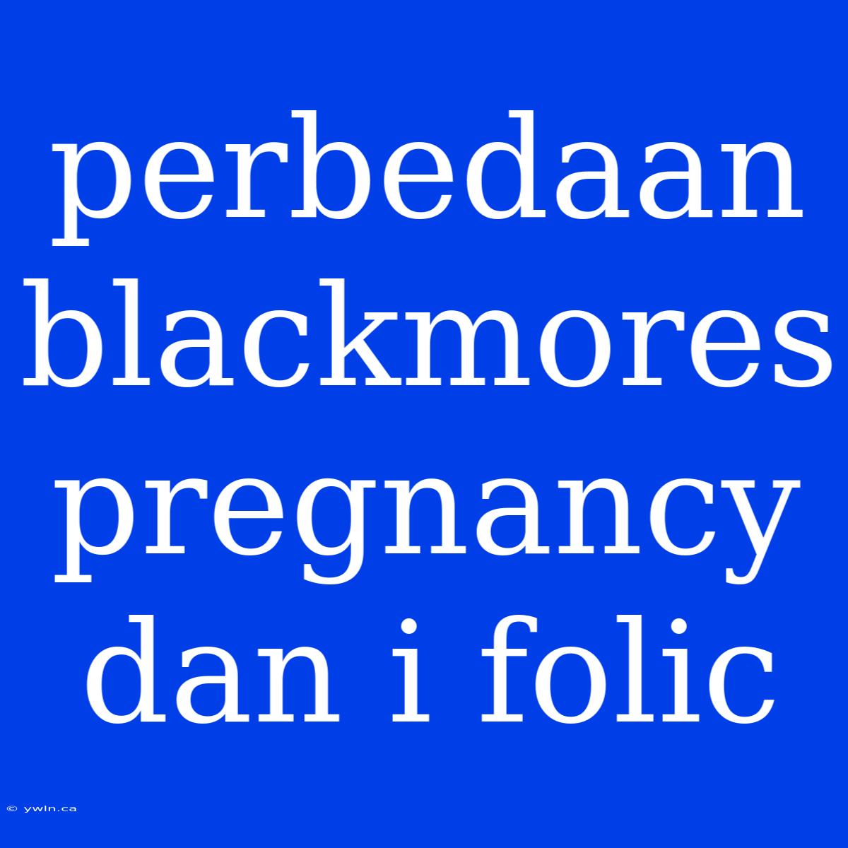 Perbedaan Blackmores Pregnancy Dan I Folic