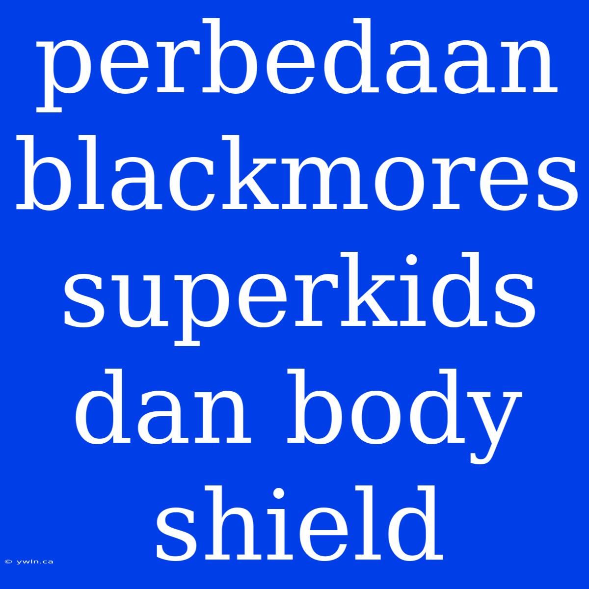 Perbedaan Blackmores Superkids Dan Body Shield