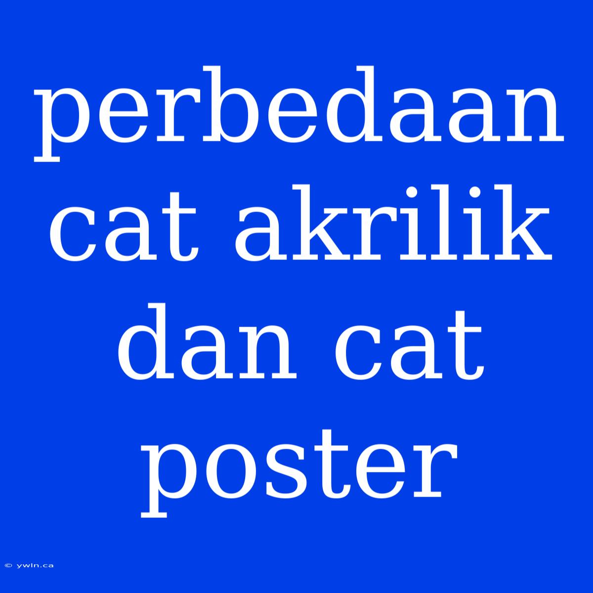 Perbedaan Cat Akrilik Dan Cat Poster