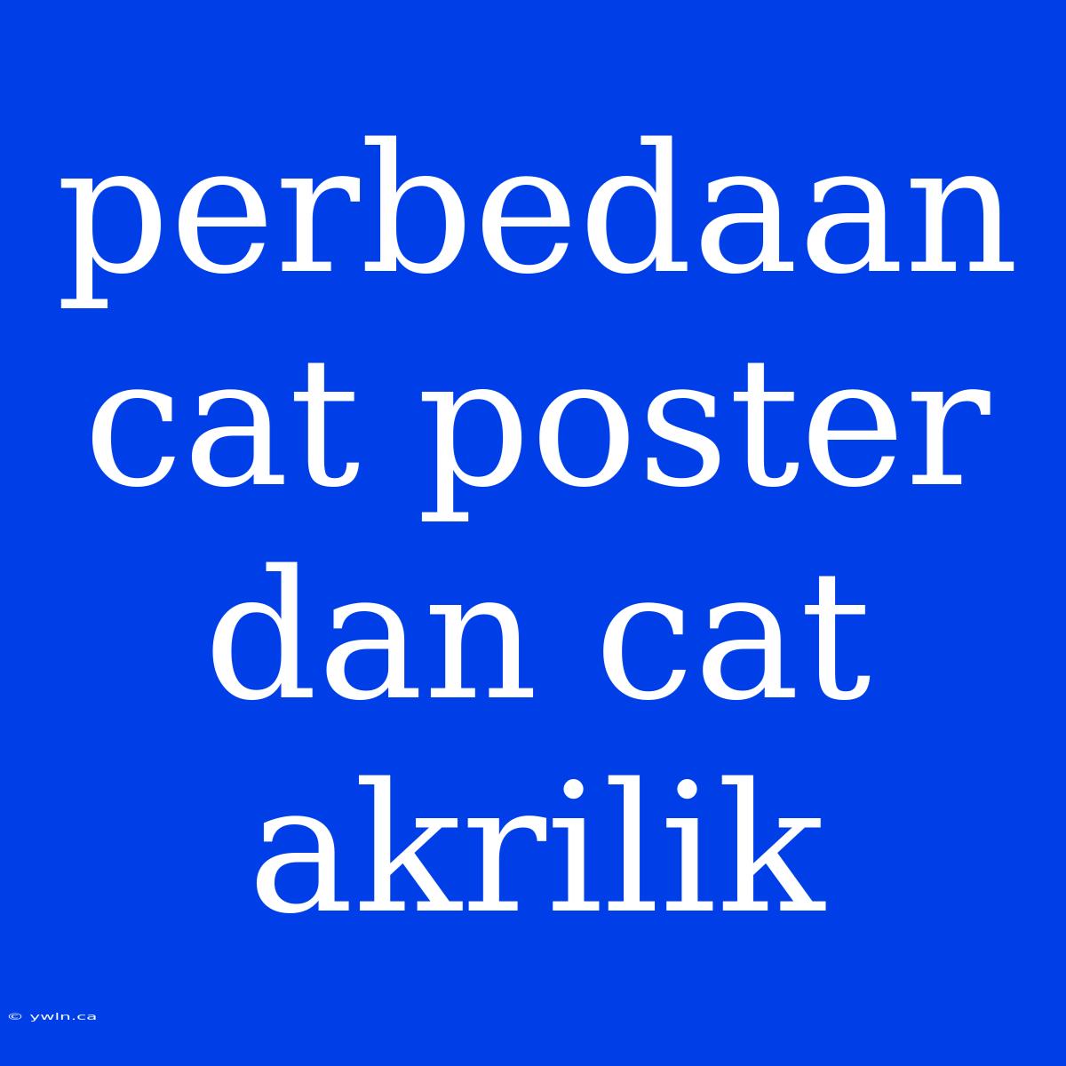 Perbedaan Cat Poster Dan Cat Akrilik